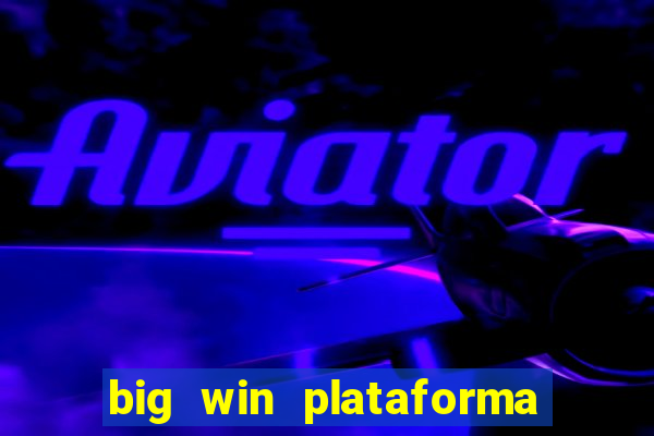 big win plataforma de jogos